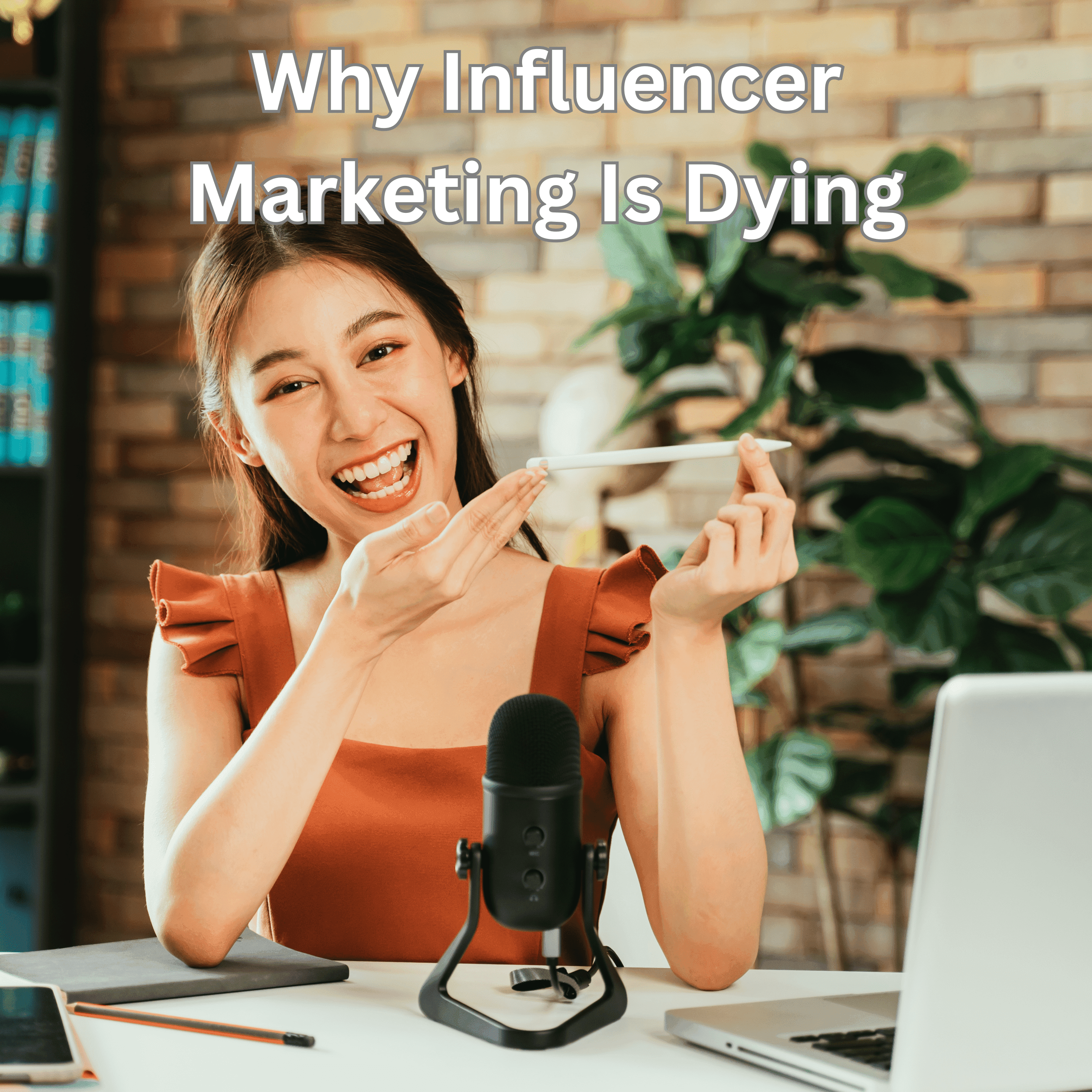 Why Influencer Marketing Is Dying